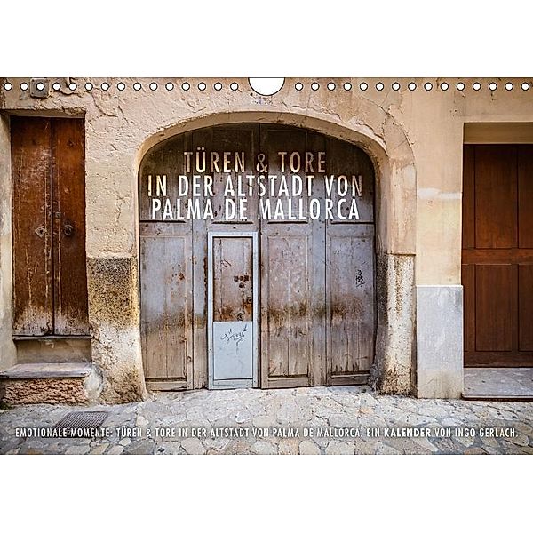 Emotionale Momente: Türen & Tore in der Altstadt von Palma de Mallorca. (Wandkalender 2017 DIN A4 quer), Ingo Gerlach