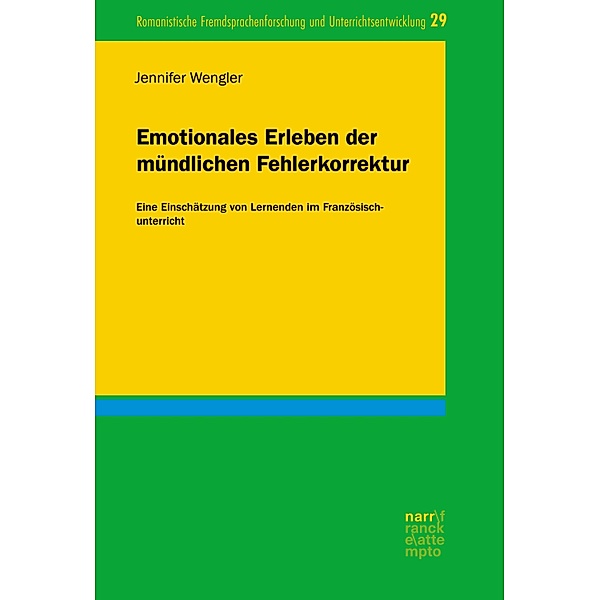 Emotionales Erleben der mündlichen Fehlerkorrektur / Romanistische Fremdsprachenforschung und Unterrichtsentwicklung Bd.29, Jennifer Wengler