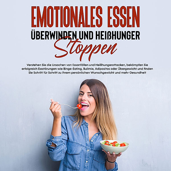 Emotionales Essen überwinden und Heißhunger stoppen: Verstehen Sie die Ursachen von Essanfällen und Heißhungerattacken, bekämpfen Sie erfolgreich Essstörungen und finden Sie Schritt für Schritt zu Ihrem persönlichen Wunschgewicht und mehr Gesundheit, Mario Waldecker