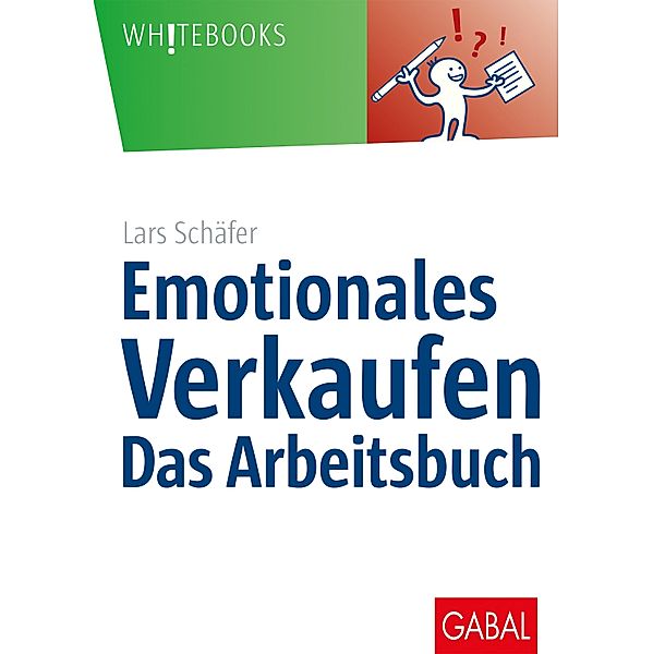 Emotionales Verkaufen - das Arbeitsbuch / Whitebooks, Lars Schäfer