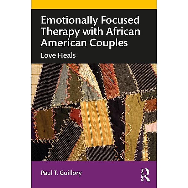 Emotionally Focused Therapy with African American Couples, Paul T. Guillory