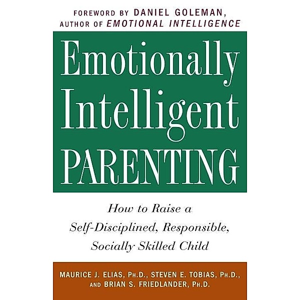 Emotionally Intelligent Parenting, Maurice J. Elias, Steven E. Tobias, Brian S. Friedlander