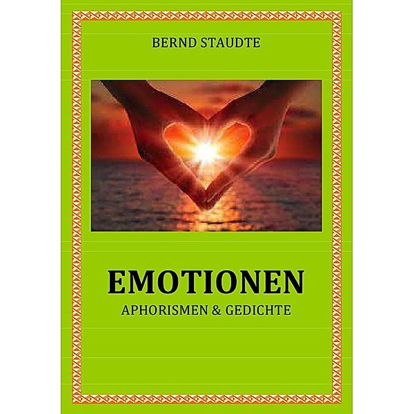 Emotionen  Aphorismen & Gedichte, Bernd Staudte