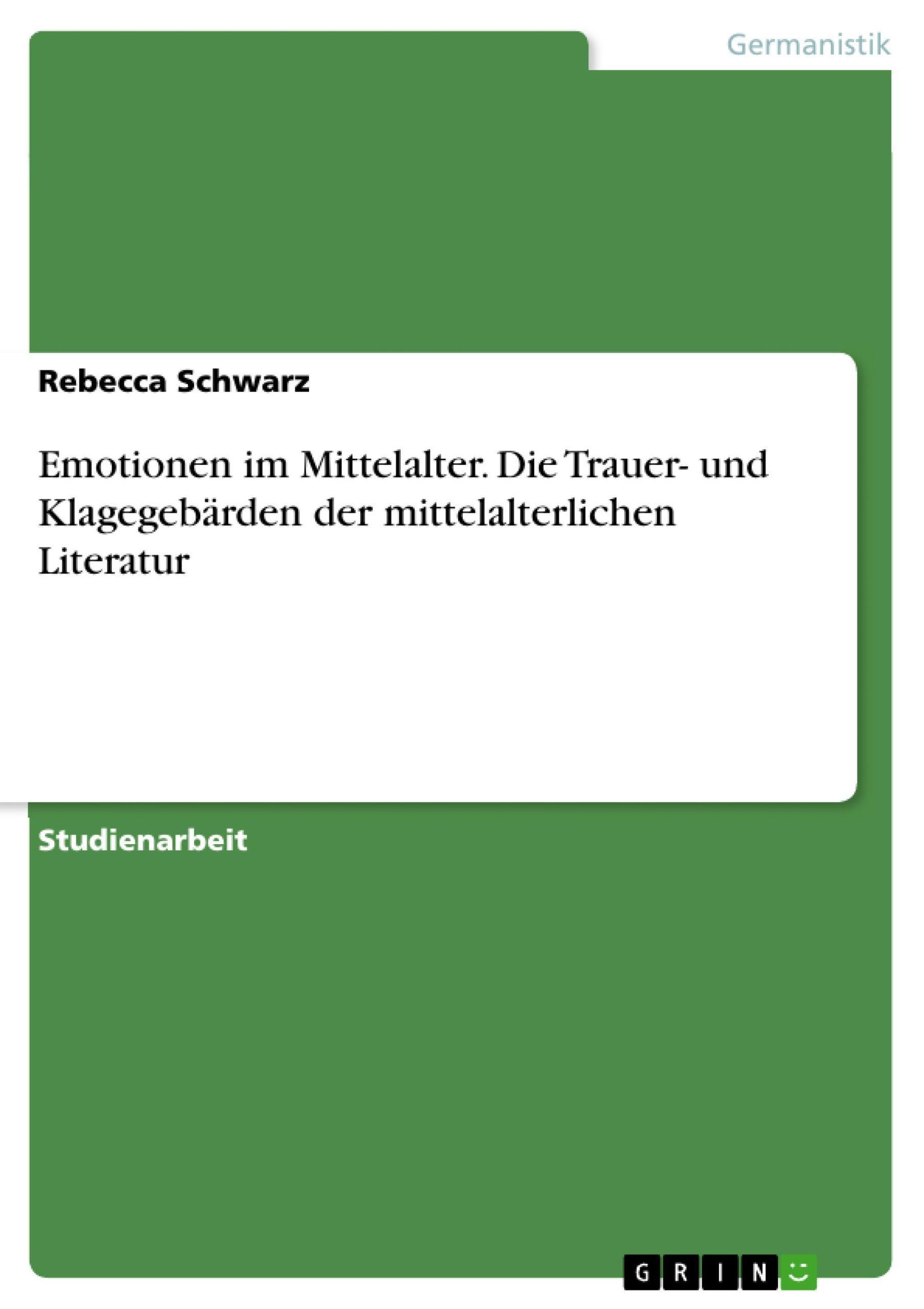 Emotionen im Mittelalter. Die Trauer- und Klagegebärden der mittelalterlichen  Literatur eBook v. Rebecca Schwarz | Weltbild
