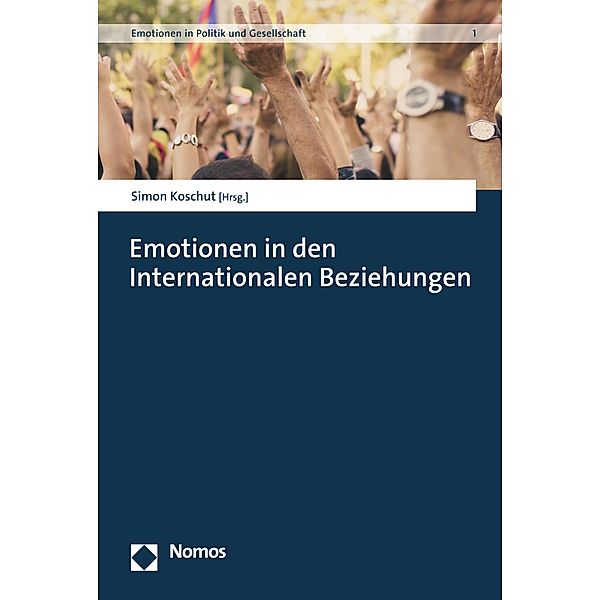 Emotionen in den Internationalen Beziehungen / Emotionen in Politik und Gesellschaft Bd.1
