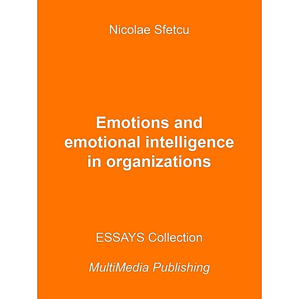 Emotions and Emotional Intelligence in Organizations, Nicolae Sfetcu