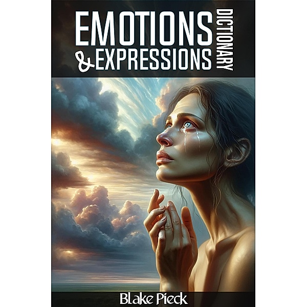 Emotions and Expressions Dictionary (Grow Your Vocabulary, #30) / Grow Your Vocabulary, Blake Pieck