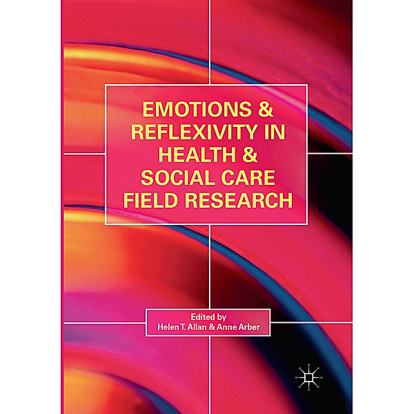 Emotions and Reflexivity in Health & Social Care Field Research; .