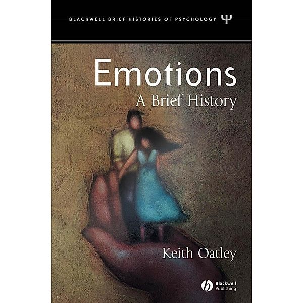 Emotions / Blackwell Brief Histories of Psychology, Keith Oatley