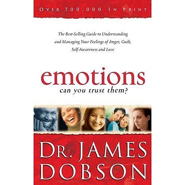 Emotions: Can You Trust Them?, Dr. James Dobson