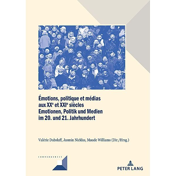 Émotions, politique et médias aux XXe et XXIe siècles / Emotionen, Politik und Medien im 20. und 21. Jahrhundert / Convergences Bd.103