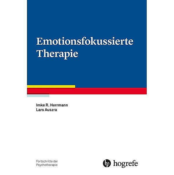 Emotionsfokussierte Therapie / Fortschritte der Psychotherapie Bd.82, Imke Herrmann, Lars Auszra