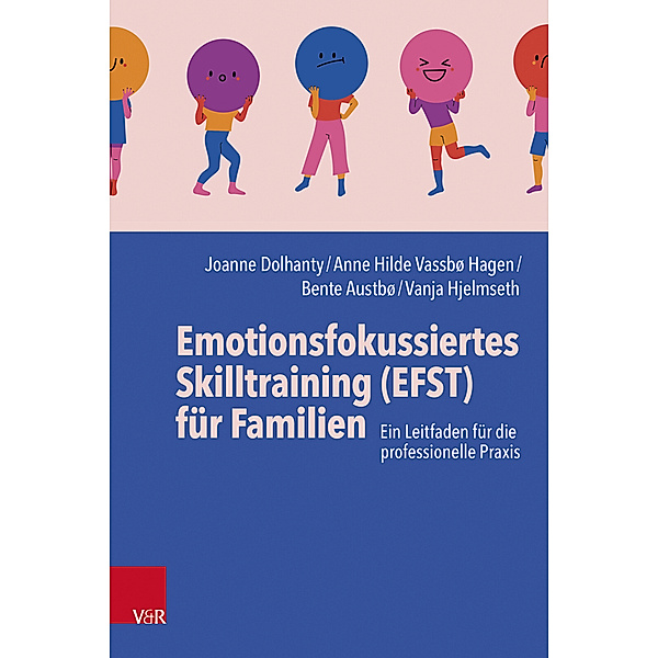 Emotionsfokussiertes Skilltraining (EFST) für Familien, Joanne Dolhanty, Anne Hilde Vassbø Hagen, Bente Austbø, Vanja Hjelmseth