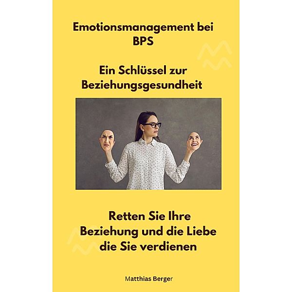 Emotionsmanagement bei BPS - Ein Schlüssel zur Beziehungsgesundheit, Matthias Berger