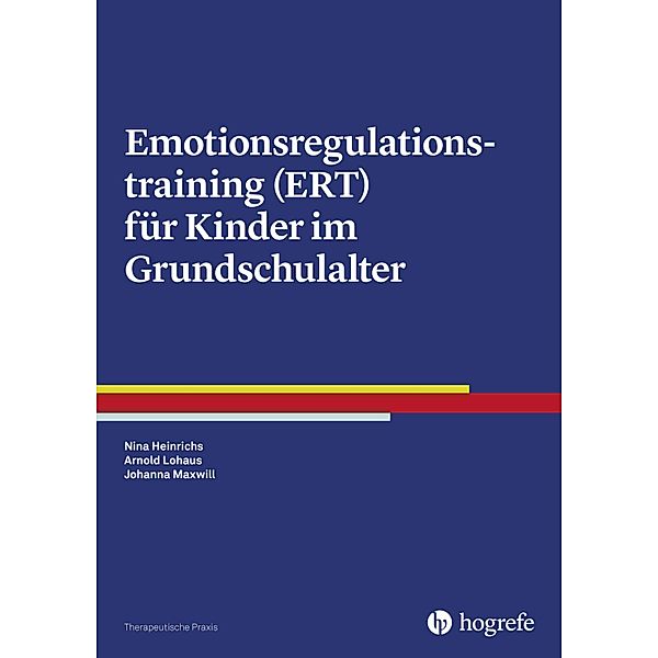 Emotionsregulationstraining (ERT) für Kinder im Grundschulalter, Nina Heinrichs, Arnold Lohaus, Johanna Maxwill
