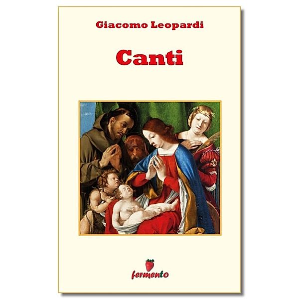 Emozioni senza tempo: Canti - Le più belle poesie di Leopardi, Giacomo Leopardi