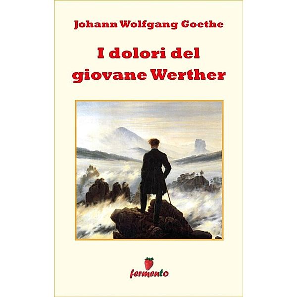 Emozioni senza tempo: I dolori del giovane Werther, Johann Wolfgang Goethe