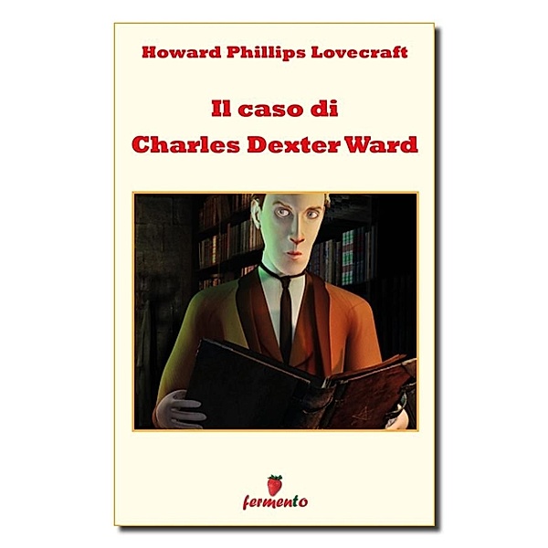 Emozioni senza tempo: Il caso di Charles Dexter Ward, Howard Phillips Lovecraft