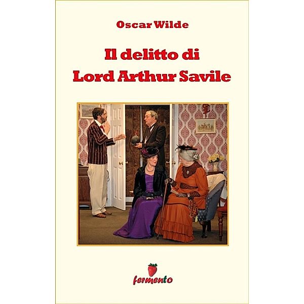 Emozioni senza tempo: Il delitto di Lord Arthur Savile, Oscar Wilde