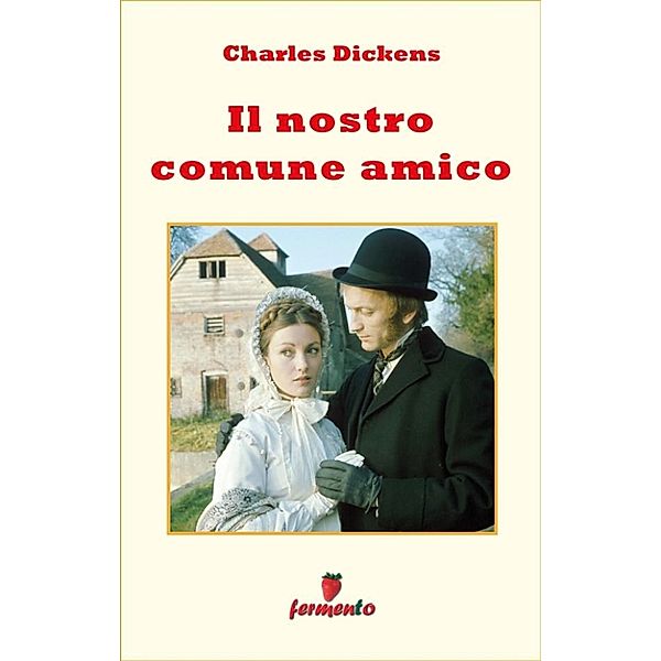 Emozioni senza tempo: Il nostro comune amico, Charles Dickens