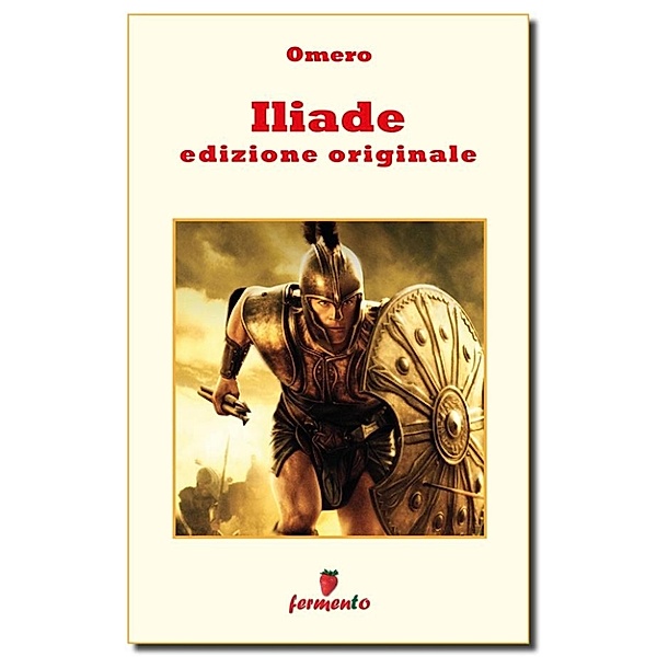 Emozioni senza tempo: Iliade - edizione originale, Omero