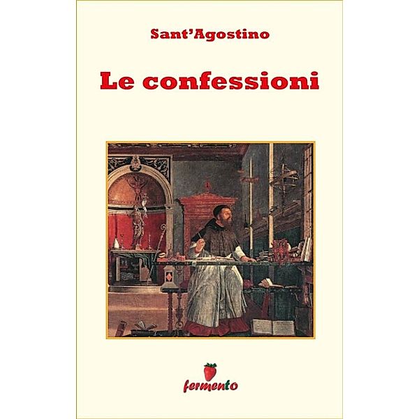 Emozioni senza tempo: Le Confessioni - testo in italiano, Sant'Agostino