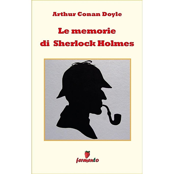 Emozioni senza tempo: Le memorie di Sherlock Holmes, Arthur Conan Doyle