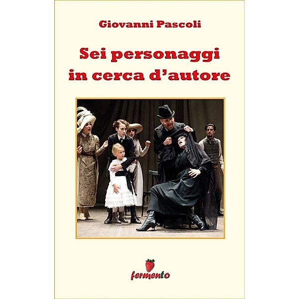 Emozioni senza tempo: Sei personaggi in cerca d'autore, Luigi Pirandello