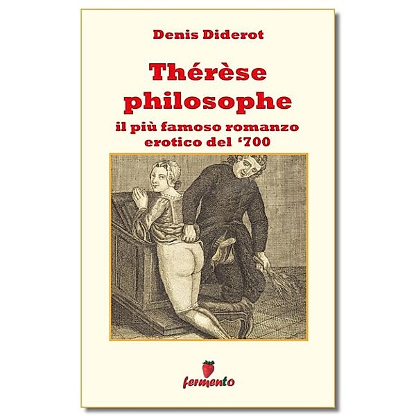 Emozioni senza tempo: Thérèse philosophe - Il più famoso romanzo erotico del '700, Denis Diderot