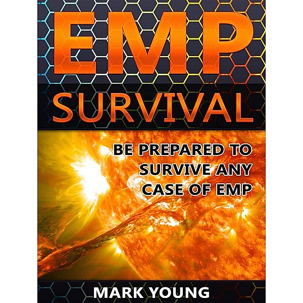 EMP Survival: Be Prepared To Survive Any Case of EMP, Mark Young