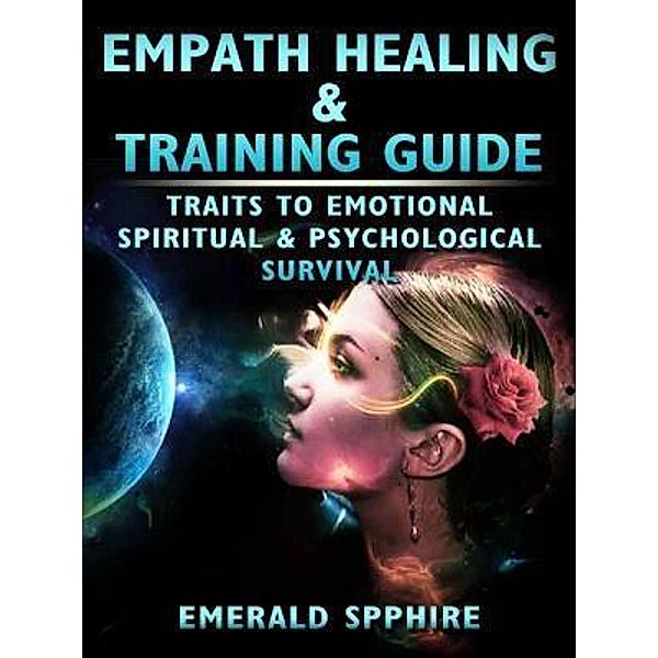 Empath Healing & Training Guide Traits to Emotional, Spiritual, & Psychological Survival / Abbott Properties, Emerald Spphire