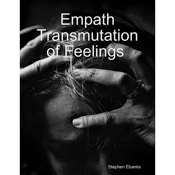 Empath Transmutation of Feelings, Stephen Ebanks