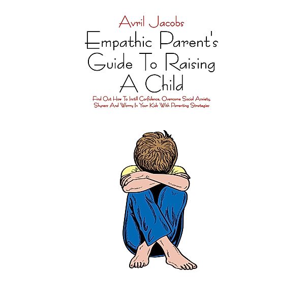 Empathic Parent's Guide To Raising A Child (How To Best Raise Our Children, #1) / How To Best Raise Our Children, Avril Jacobs