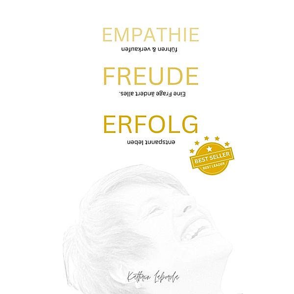 EMPATHIE FREUDE ERFOLG - EINE FRAGE ÄNDERT ALLES, Kathrin Laborda