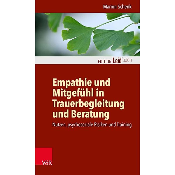 Empathie und Mitgefühl in Trauerbegleitung und Beratung / Edition Leidfaden - Begleiten bei Krisen, Leid, Trauer, Marion Schenk