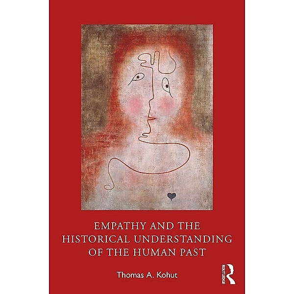 Empathy and the Historical Understanding of the Human Past, Thomas A. Kohut