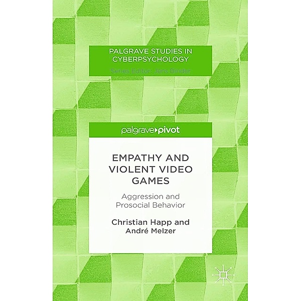 Empathy and Violent Video Games / Palgrave Studies in Cyberpsychology, C. Happ, A. Melzer