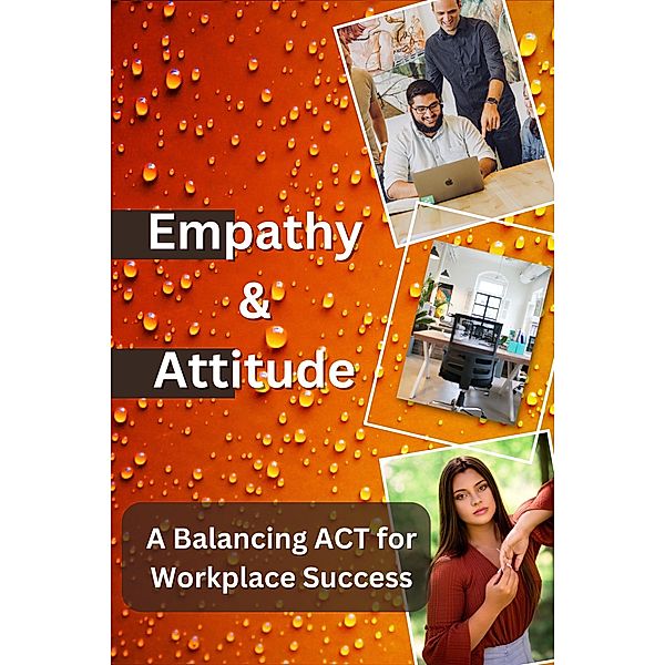 Empathy & Attitude, A Balancing ACT for Workplace Success, Vs