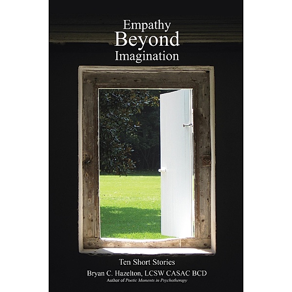 Empathy Beyond Imagination, Bryan C. Hazelton Lcsw Casac Bcd