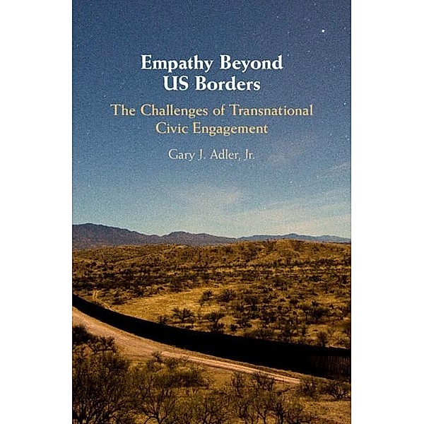 Empathy Beyond US Borders / Cambridge Studies in Social Theory, Religion and Politics, Jr Gary J. Adler