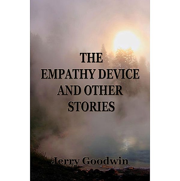 Empathy Device and Other Stories / Jerry Goodwin, Jerry Goodwin