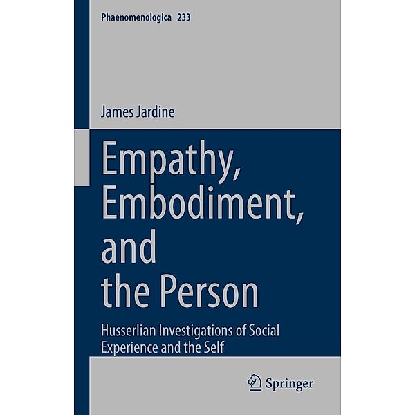 Empathy, Embodiment, and the Person / Phaenomenologica Bd.233, James Jardine