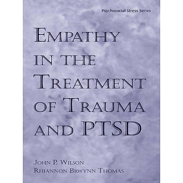 Empathy in the Treatment of Trauma and PTSD, Ph. D. Wilson, Ph. D. Thomas