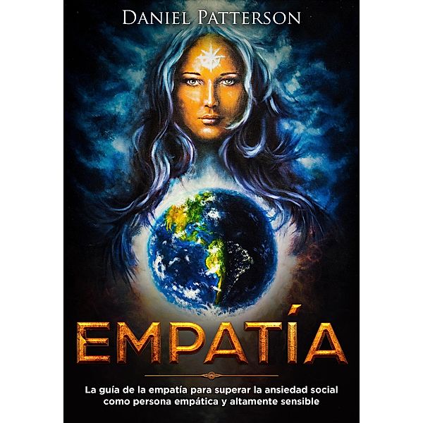 Empatía: La guía del empático para superar la ansiedad social como persona empática y altamente sensible, Daniel Patterson