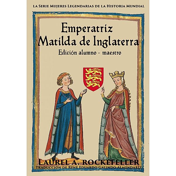 Emperatriz Matilda de Inglaterra (Mujeres Legendarias de la Historia Mundial, #7) / Mujeres Legendarias de la Historia Mundial, Laurel A. Rockefeller