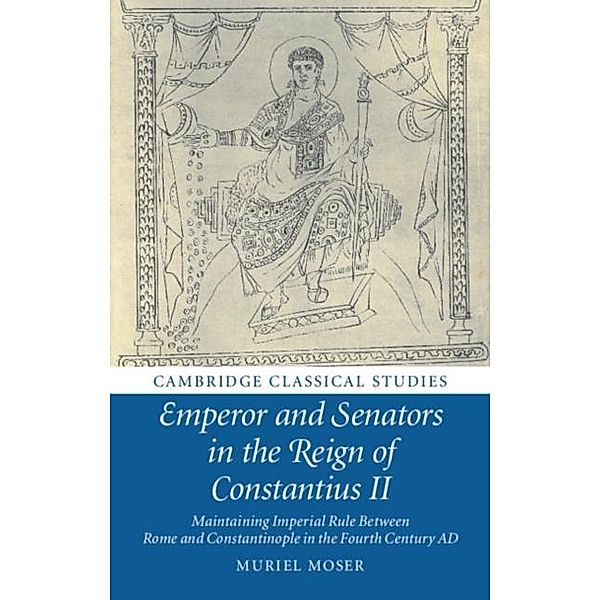 Emperor and Senators in the Reign of Constantius II, Muriel Moser