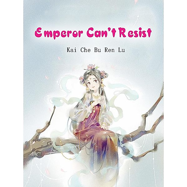 Emperor Can't Resist / Funstory, Kai CheBuRenLu
