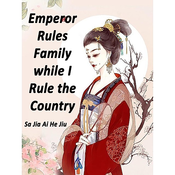 Emperor Rules Family while I Rule the Country, Sa JiaAiHeJiu
