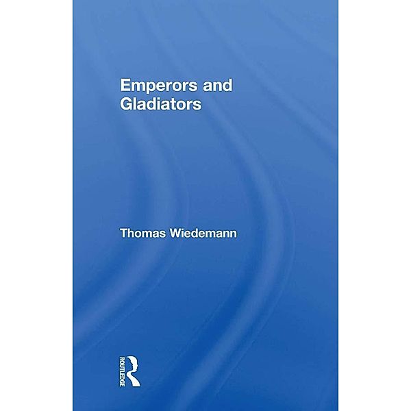 Emperors and Gladiators, Thomas Wiedemann