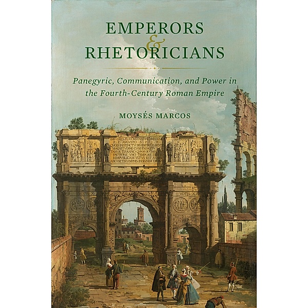Emperors and Rhetoricians / Transformation of the Classical Heritage Bd.65, Moysés Marcos